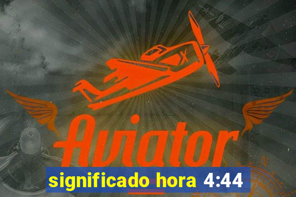 significado hora 4:44