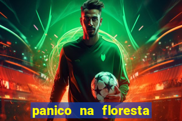 panico na floresta 4 filme completo dublado mega filmes