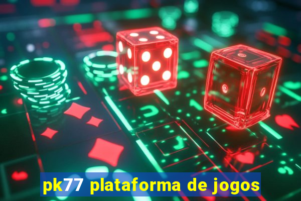 pk77 plataforma de jogos