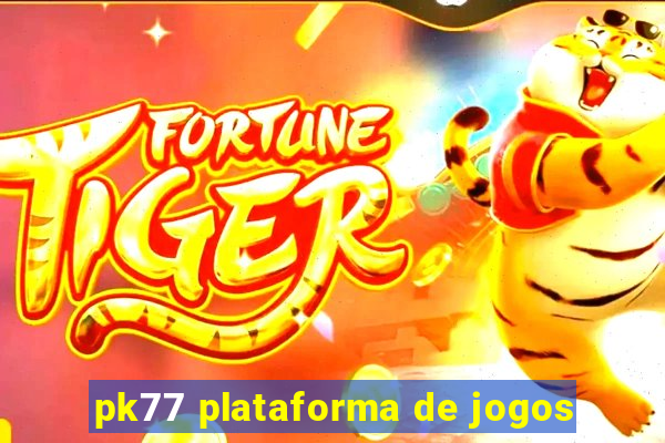 pk77 plataforma de jogos