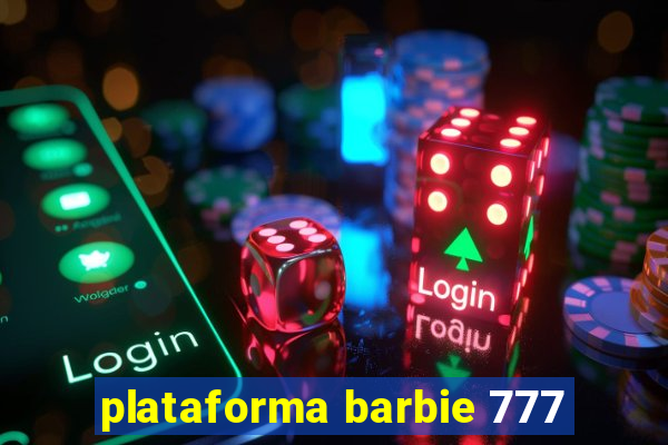 plataforma barbie 777