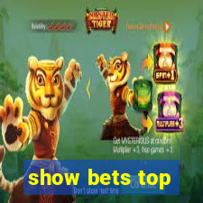 show bets top