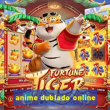 anime dublado online