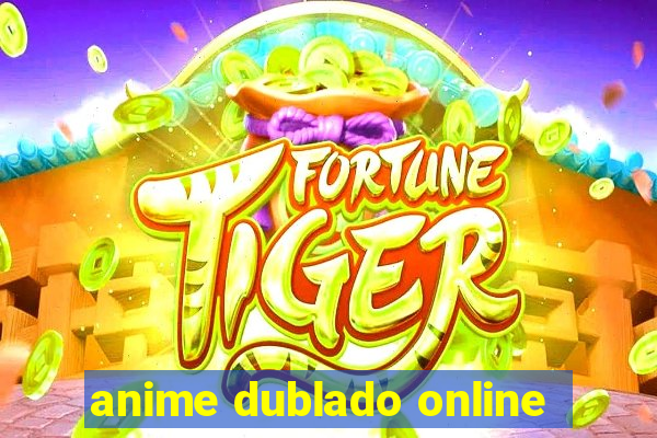 anime dublado online