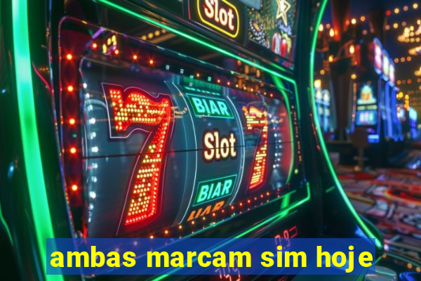 ambas marcam sim hoje