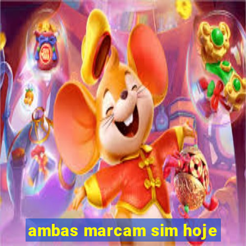 ambas marcam sim hoje