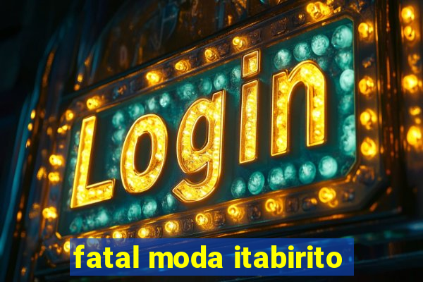 fatal moda itabirito