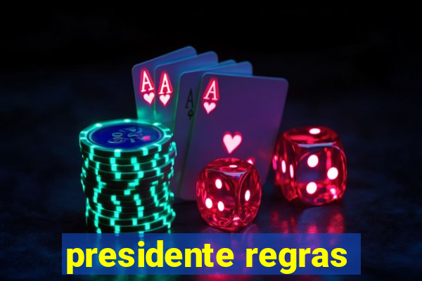 presidente regras