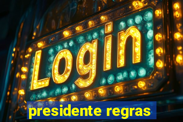 presidente regras