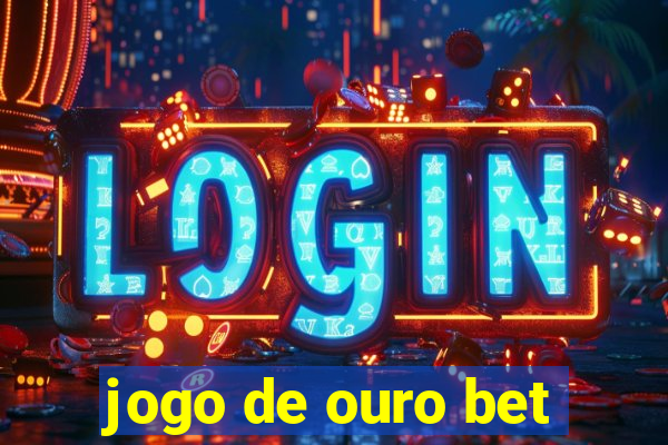 jogo de ouro bet