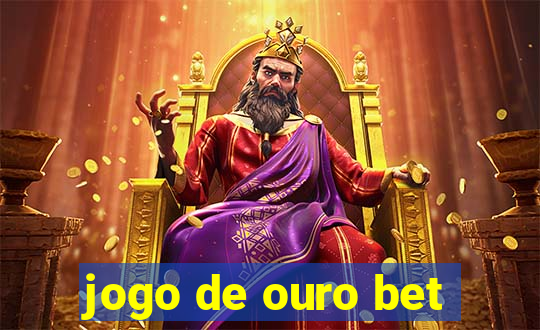 jogo de ouro bet