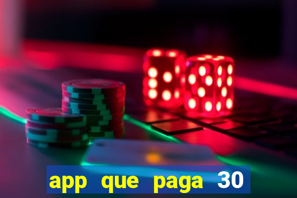 app que paga 30 reais para se cadastrar