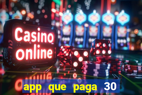 app que paga 30 reais para se cadastrar