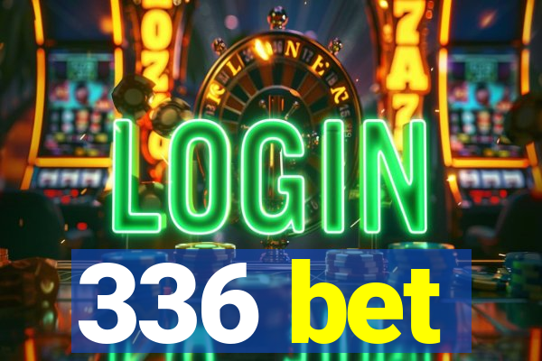 336 bet