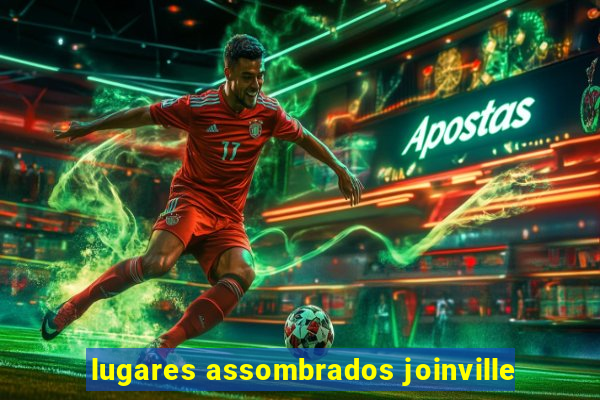 lugares assombrados joinville