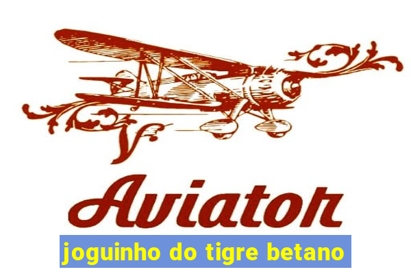 joguinho do tigre betano