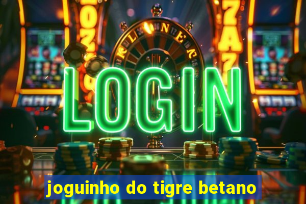 joguinho do tigre betano