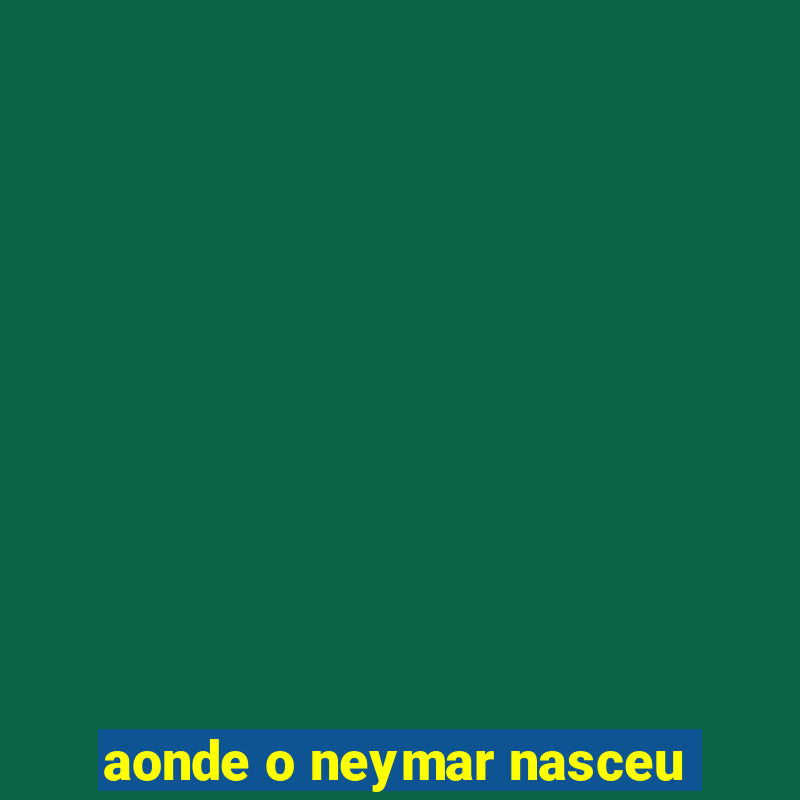 aonde o neymar nasceu