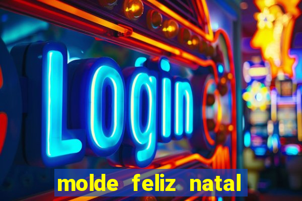 molde feliz natal para imprimir