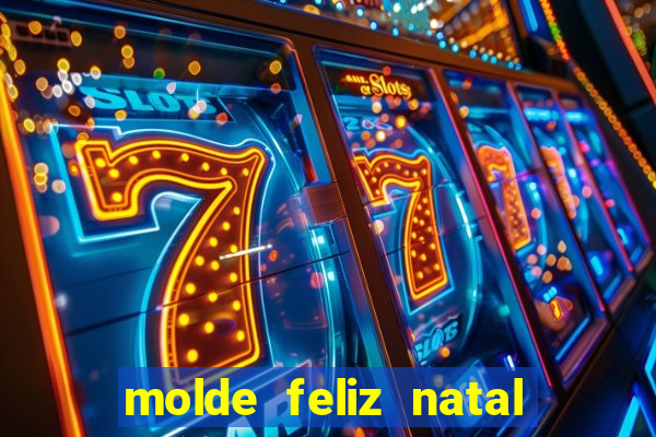 molde feliz natal para imprimir