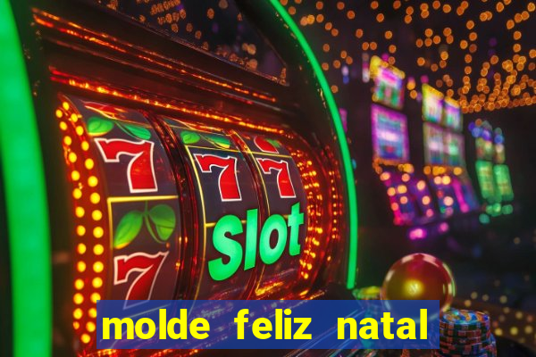 molde feliz natal para imprimir