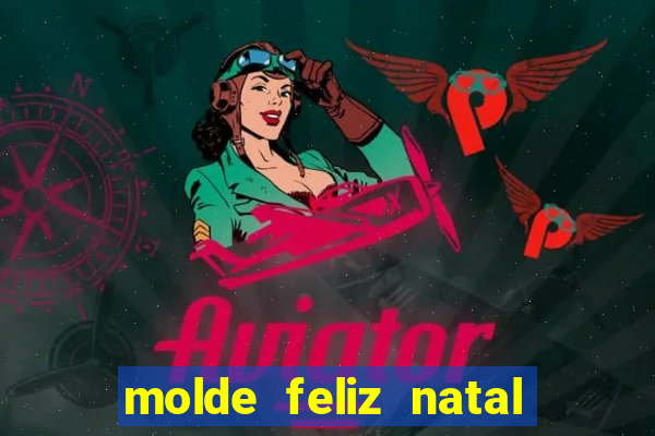 molde feliz natal para imprimir