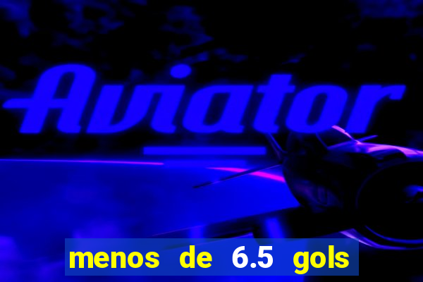 menos de 6.5 gols o que significa