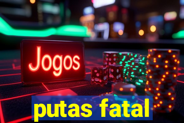 putas fatal