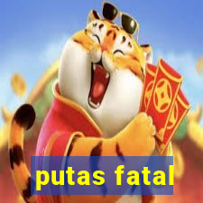 putas fatal