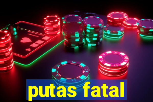 putas fatal