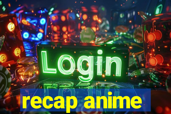 recap anime