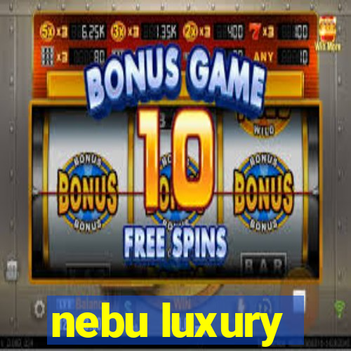 nebu luxury