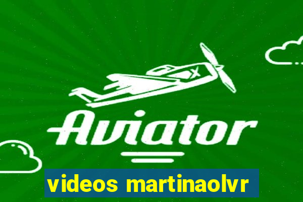 videos martinaolvr