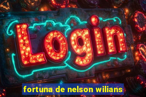 fortuna de nelson wilians