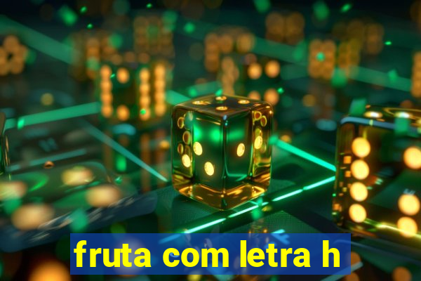 fruta com letra h