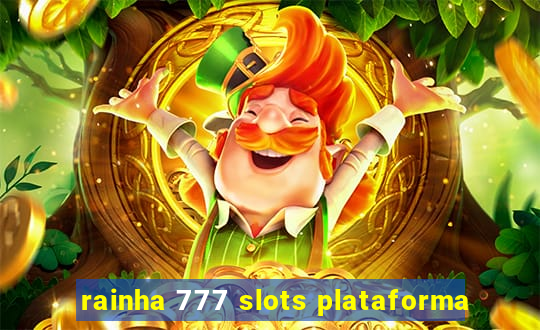 rainha 777 slots plataforma