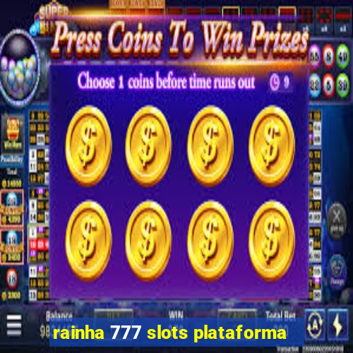 rainha 777 slots plataforma