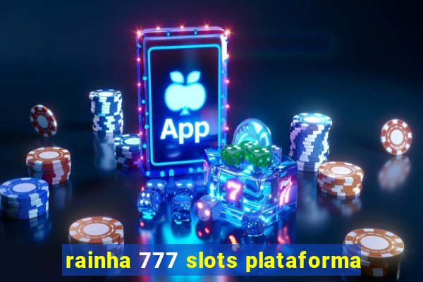 rainha 777 slots plataforma