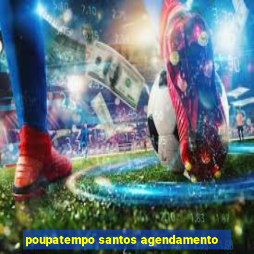 poupatempo santos agendamento