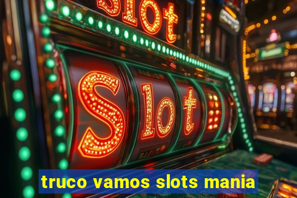 truco vamos slots mania