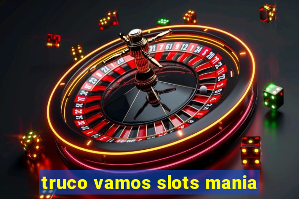 truco vamos slots mania