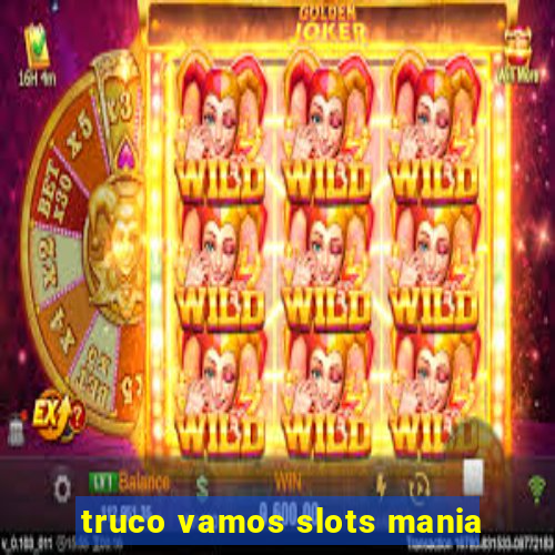 truco vamos slots mania