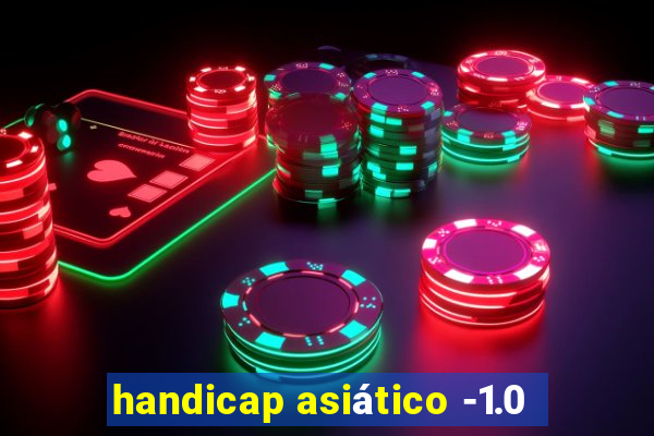 handicap asiático -1.0