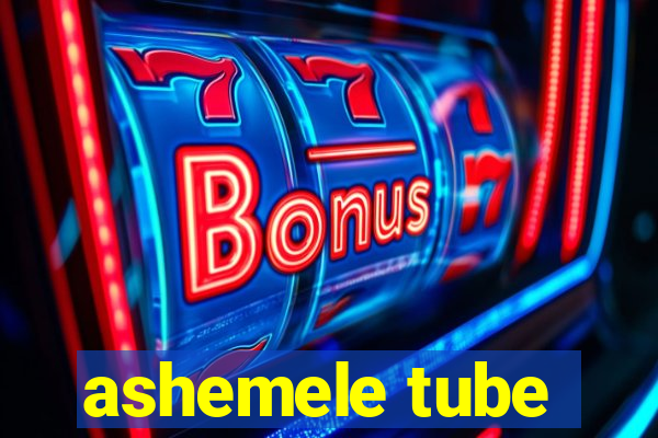 ashemele tube