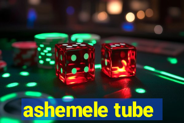 ashemele tube