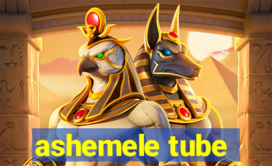 ashemele tube