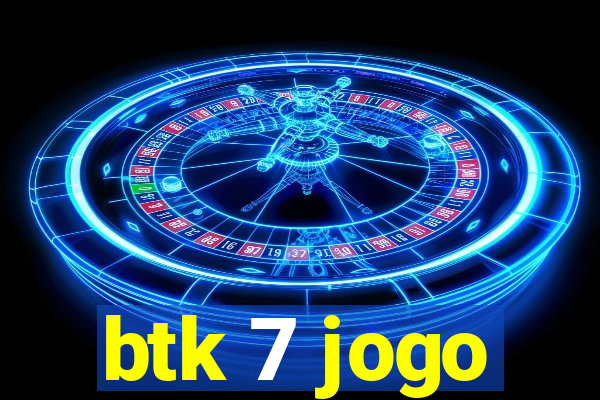 btk 7 jogo