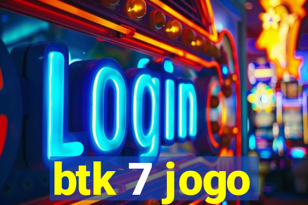 btk 7 jogo