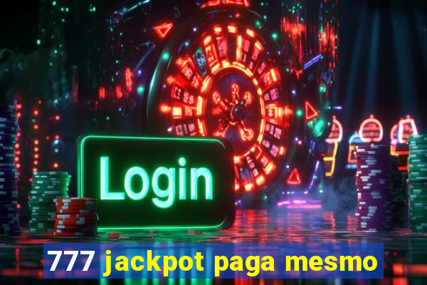 777 jackpot paga mesmo