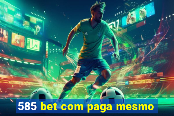 585 bet com paga mesmo